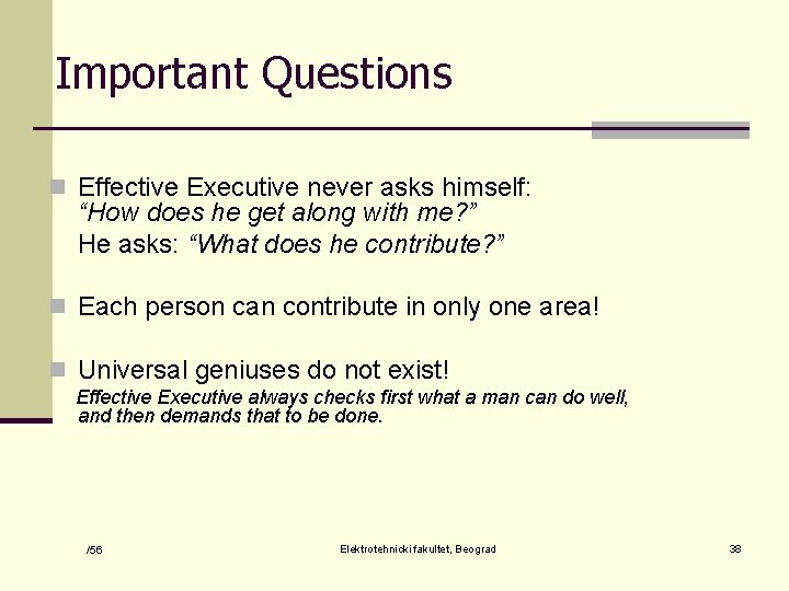 Important Questions n Effective Executive never asks himself: “How does he get along with