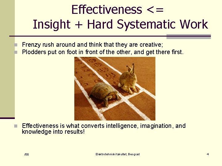 Effectiveness <= Insight + Hard Systematic Work n Frenzy rush around and think that