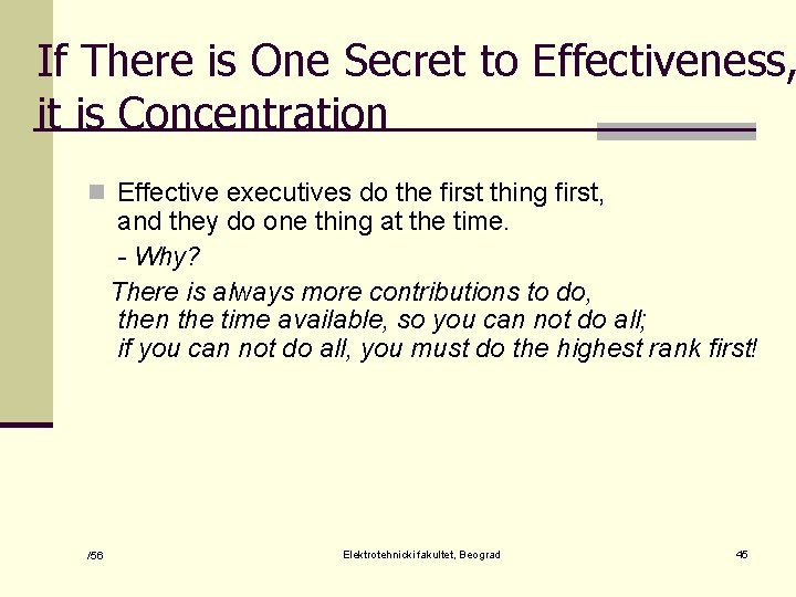 If There is One Secret to Effectiveness, it is Concentration n Effective executives do