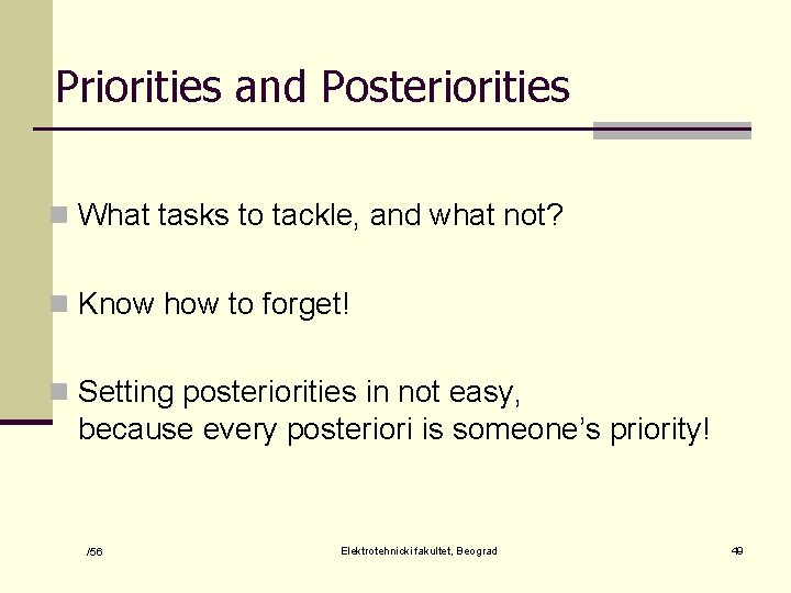 Priorities and Posteriorities n What tasks to tackle, and what not? n Know how