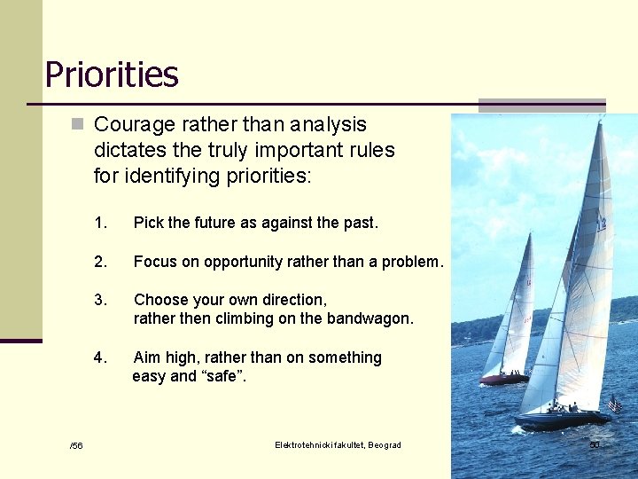 Priorities n Courage rather than analysis dictates the truly important rules for identifying priorities: