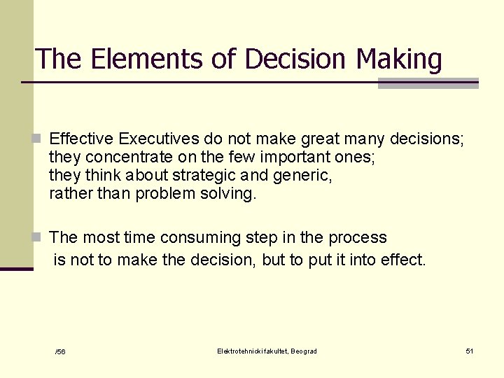The Elements of Decision Making n Effective Executives do not make great many decisions;