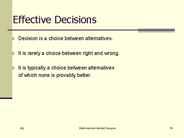 Effective Decisions n Decision is a choice between alternatives. n It is rarely a