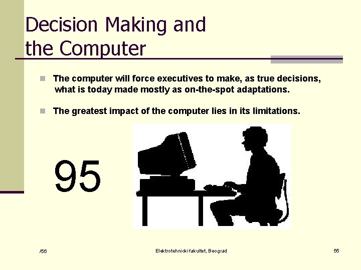 Decision Making and the Computer n The computer will force executives to make, as