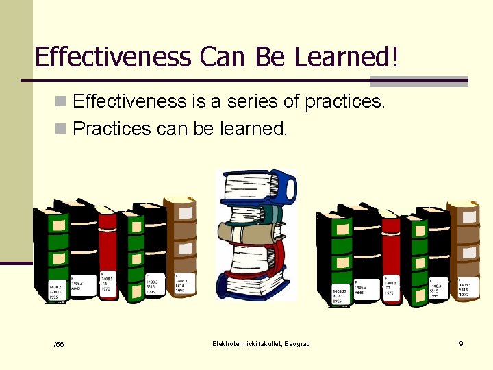Effectiveness Can Be Learned! n Effectiveness is a series of practices. n Practices can