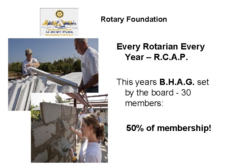 Rotary Foundation Every Rotarian Every Year – R. C. A. P. This years B.
