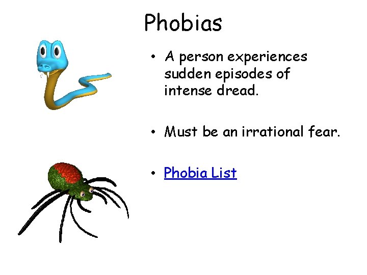 Phobias • A person experiences sudden episodes of intense dread. • Must be an