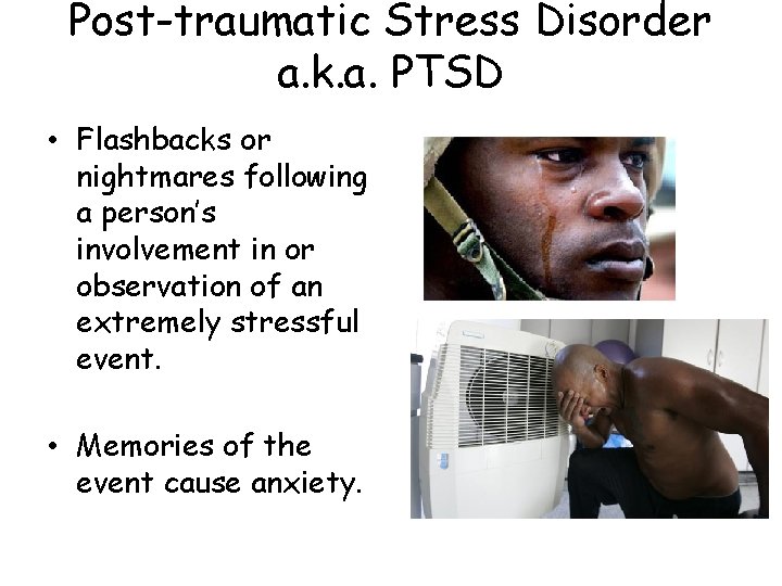 Post-traumatic Stress Disorder a. k. a. PTSD • Flashbacks or nightmares following a person’s