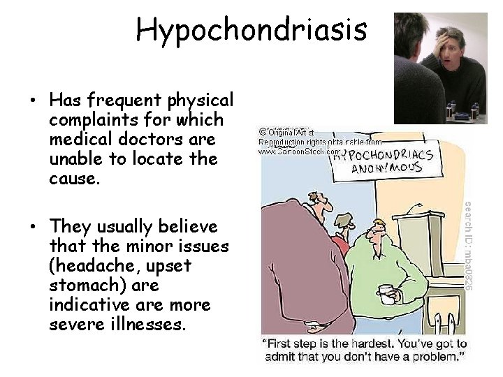 Hypochondriasis • Has frequent physical complaints for which medical doctors are unable to locate