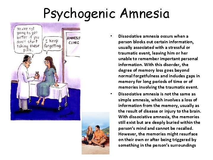 Psychogenic Amnesia • • Dissociative amnesia occurs when a person blocks out certain information,