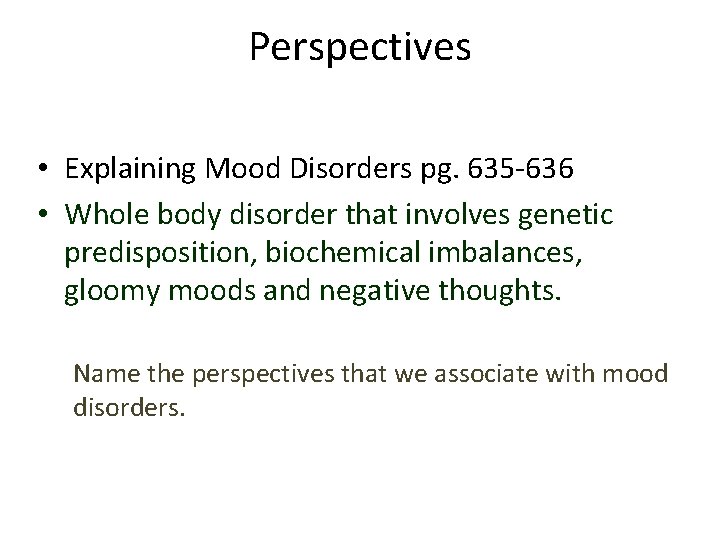Perspectives • Explaining Mood Disorders pg. 635 -636 • Whole body disorder that involves