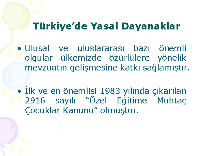 Türkiye’de Yasal Dayanaklar • Ulusal ve uluslararası bazı önemli olgular ülkemizde özürlülere yönelik mevzuatın