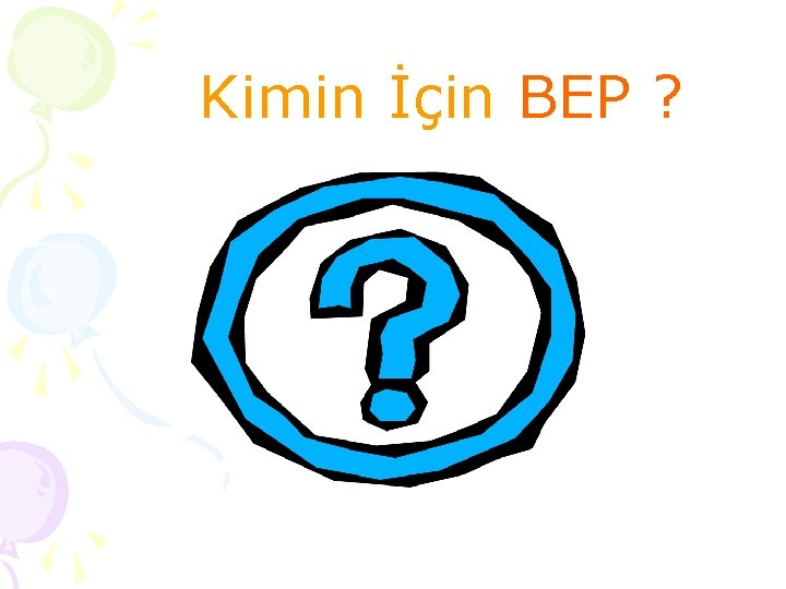 Kimin İçin BEP ? 