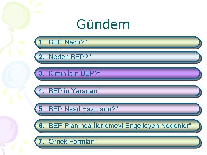 Gündem 1. “BEP Nedir? ” 2. “Neden BEP? ” 3. “Kimin İçin BEP? ”