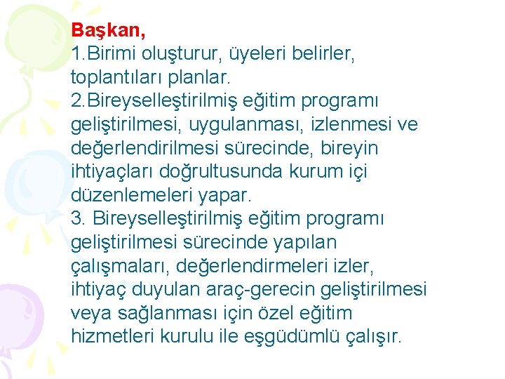 Başkan, 1. Birimi oluşturur, üyeleri belirler, toplantıları planlar. 2. Bireyselleştirilmiş eğitim programı geliştirilmesi, uygulanması,