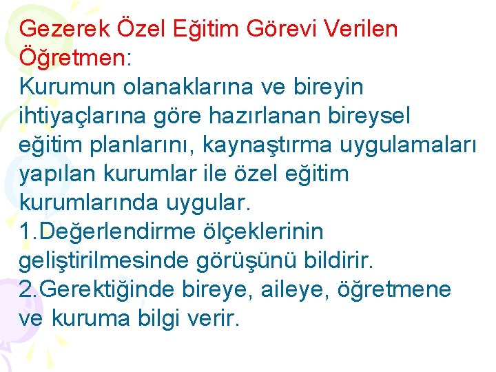 Gezerek Özel Eğitim Görevi Verilen Öğretmen: Kurumun olanaklarına ve bireyin ihtiyaçlarına göre hazırlanan bireysel