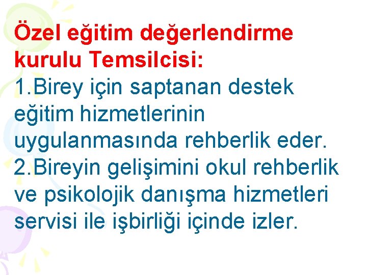 Özel eğitim değerlendirme kurulu Temsilcisi: 1. Birey için saptanan destek eğitim hizmetlerinin uygulanmasında rehberlik