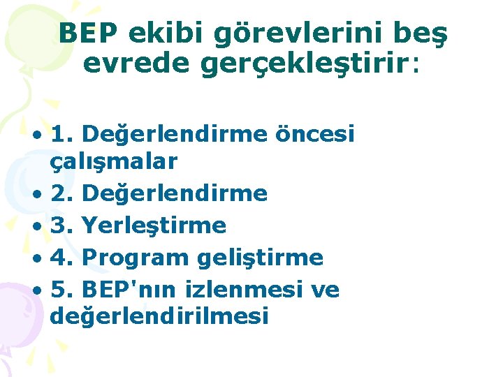 BEP ekibi görevlerini beş evrede gerçekleştirir: • 1. Değerlendirme öncesi çalışmalar • 2. Değerlendirme