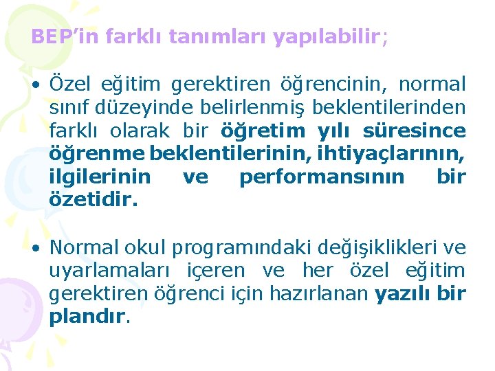 BEP’in farklı tanımları yapılabilir; • Özel eğitim gerektiren öğrencinin, normal sınıf düzeyinde belirlenmiş beklentilerinden