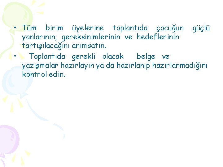  • Tüm birim üyelerine toplantıda çocuğun güçlü yanlarının, gereksinimlerinin ve hedeflerinin tartışılacağını anımsatın.