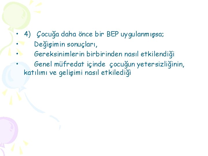  • 4) Çocuğa daha önce bir BEP uygulanmışsa; • Değişimin sonuçları, • Gereksinimlerin