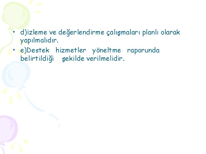  • d)izleme ve değerlendirme çalışmaları planlı olarak yapılmalıdır. • e)Destek hizmetler yöneltme raporunda