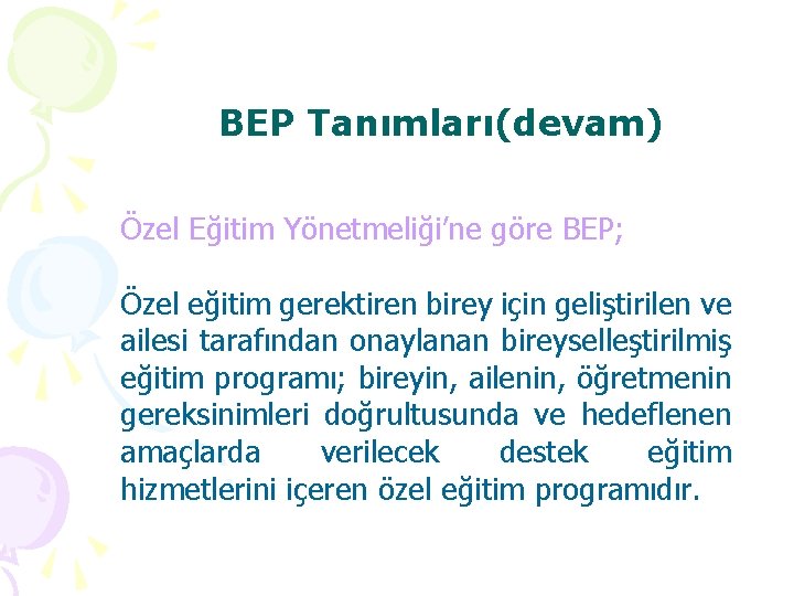 BEP Tanımları(devam) Özel Eğitim Yönetmeliği’ne göre BEP; Özel eğitim gerektiren birey için geliştirilen ve