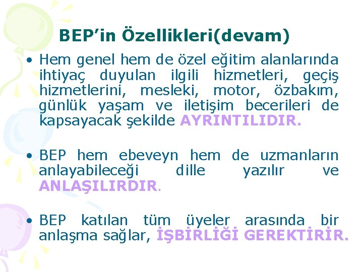 BEP’in Özellikleri(devam) • Hem genel hem de özel eğitim alanlarında ihtiyaç duyulan ilgili hizmetleri,