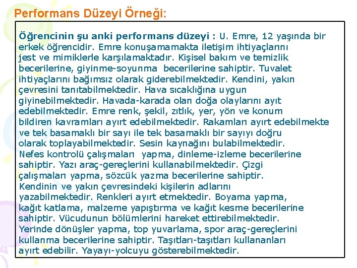 Performans Düzeyi Örneği: Öğrencinin şu anki performans düzeyi : U. Emre, 12 yaşında bir