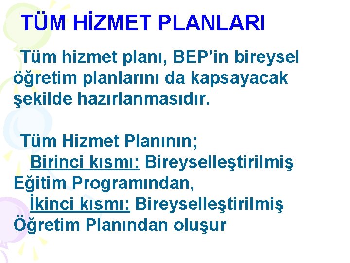 TÜM HİZMET PLANLARI Tüm hizmet planı, BEP’in bireysel öğretim planlarını da kapsayacak şekilde hazırlanmasıdır.