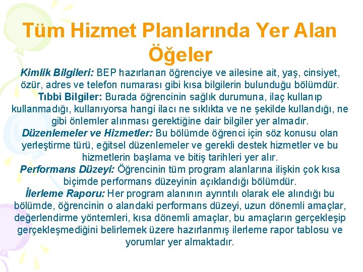 Tüm Hizmet Planlarında Yer Alan Öğeler Kimlik Bilgileri: BEP hazırlanan öğrenciye ve ailesine ait,