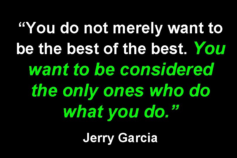 “You do not merely want to be the best of the best. You want