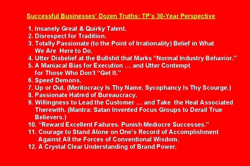 Successful Businesses’ Dozen Truths: TP’s 30 -Year Perspective 1. Insanely Great & Quirky Talent.