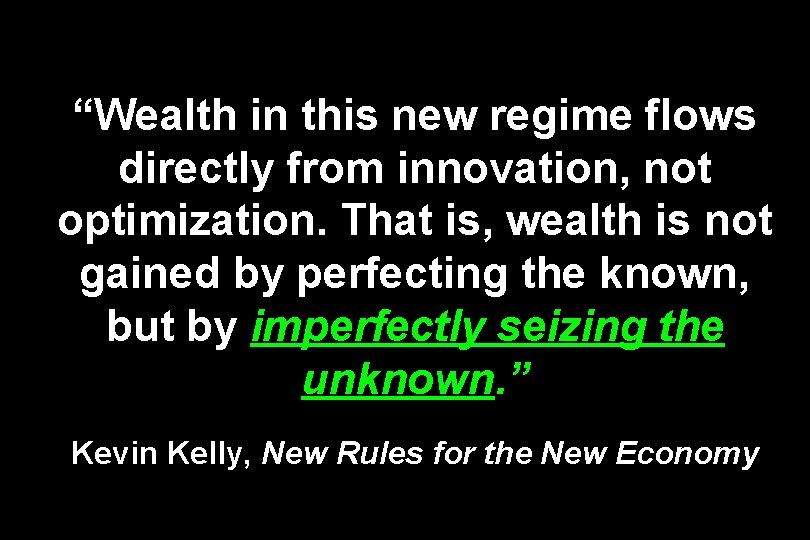 “Wealth in this new regime flows directly from innovation, not optimization. That is, wealth