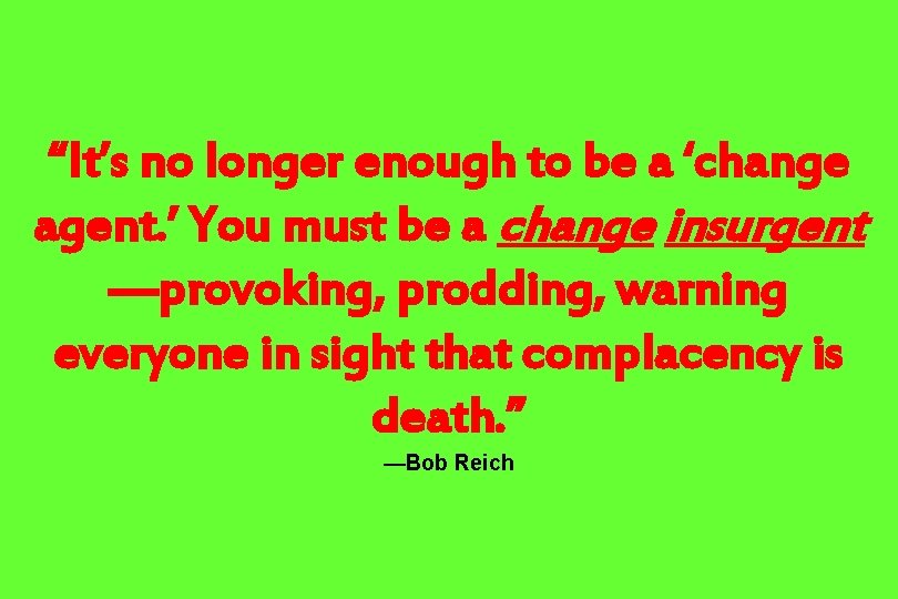 “It’s no longer enough to be a ‘change agent. ’ You must be a
