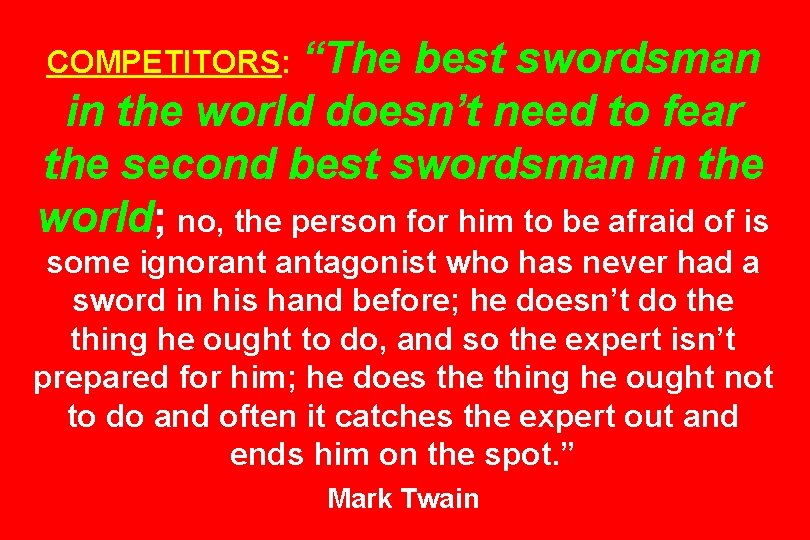 COMPETITORS: “The best swordsman in the world doesn’t need to fear the second best