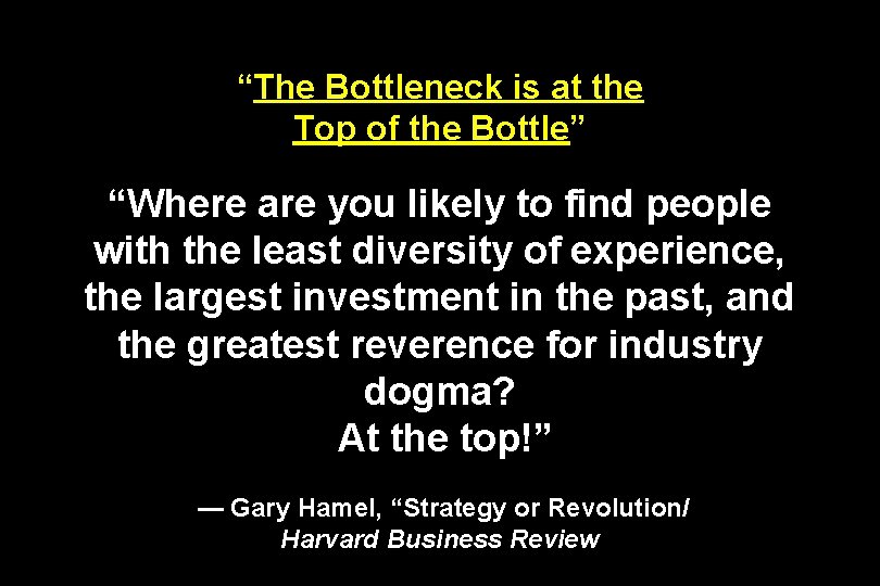 “The Bottleneck is at the Top of the Bottle” “Where are you likely to