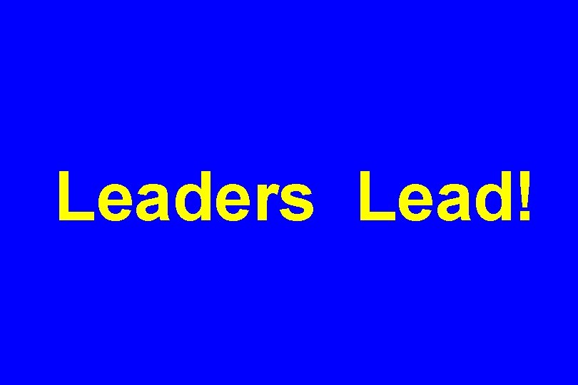 Leaders Lead! 