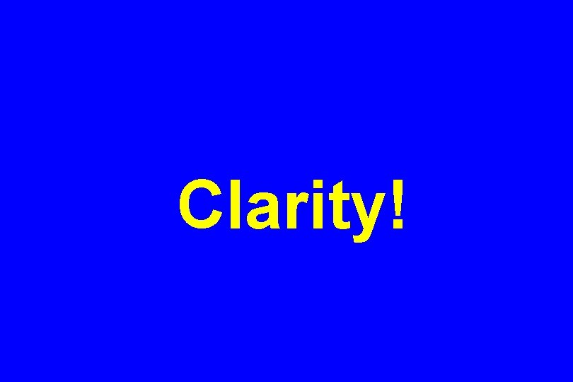 Clarity! 