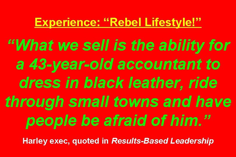 Experience: “Rebel Lifestyle!” “What we sell is the ability for a 43 -year-old accountant