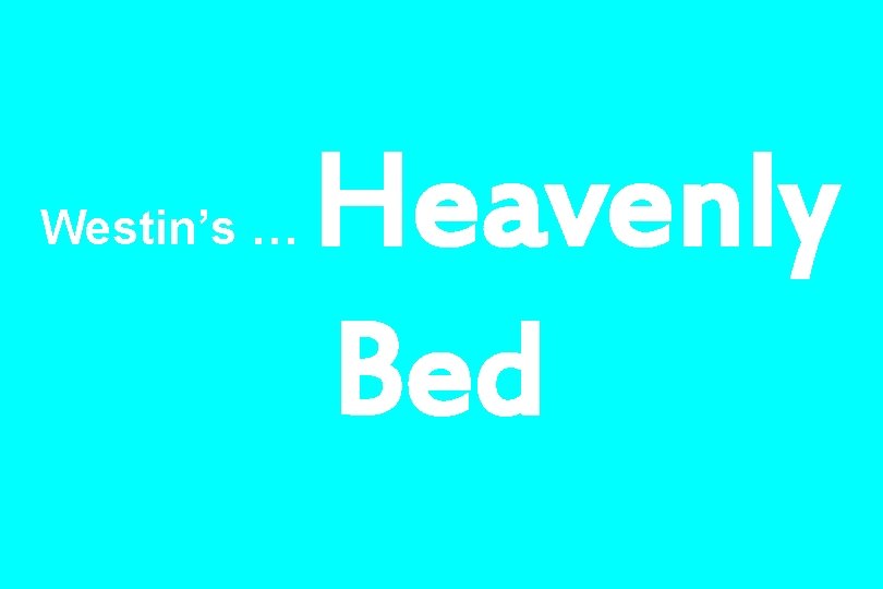 Westin’s … Heavenly Bed 