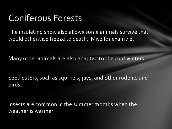 Coniferous Forests The insulating snow also allows some animals survive that would otherwise freeze