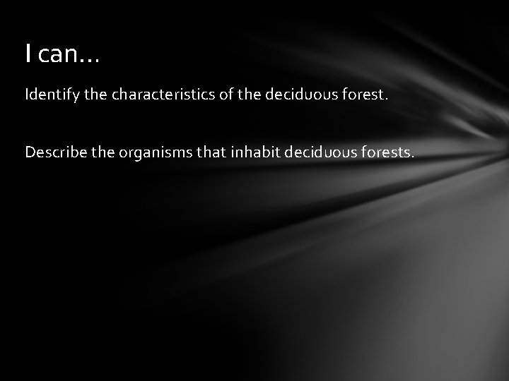 I can… Identify the characteristics of the deciduous forest. Describe the organisms that inhabit