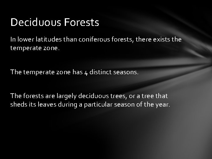 Deciduous Forests In lower latitudes than coniferous forests, there exists the temperate zone. The