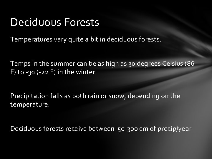 Deciduous Forests Temperatures vary quite a bit in deciduous forests. Temps in the summer