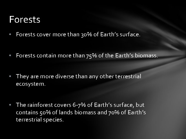 Forests • Forests cover more than 30% of Earth’s surface. • Forests contain more