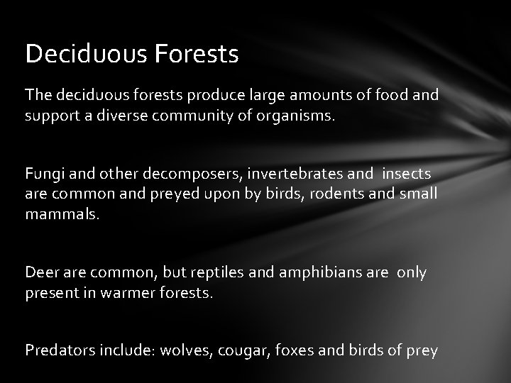 Deciduous Forests The deciduous forests produce large amounts of food and support a diverse