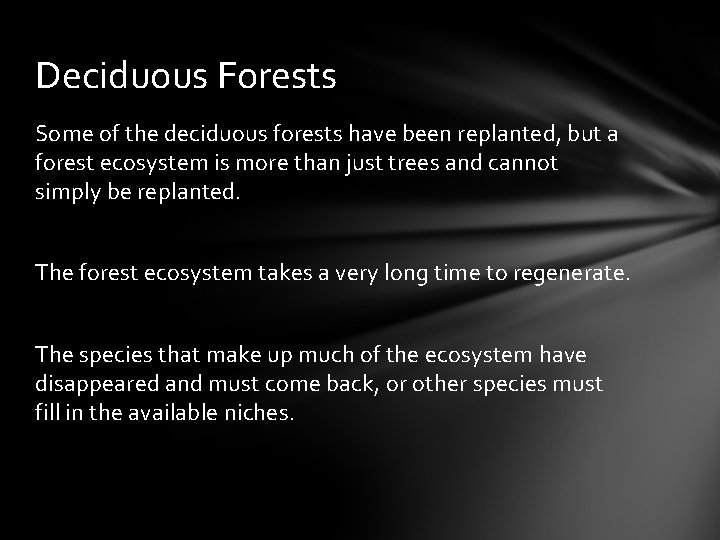 Deciduous Forests Some of the deciduous forests have been replanted, but a forest ecosystem