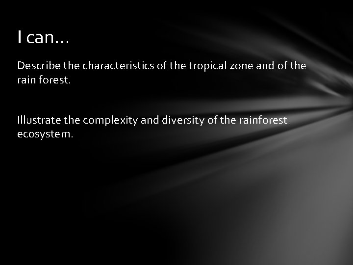 I can… Describe the characteristics of the tropical zone and of the rain forest.