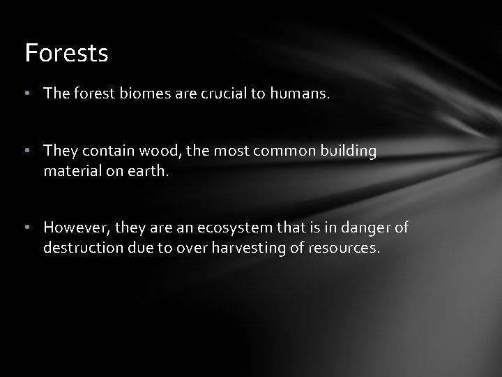 Forests • The forest biomes are crucial to humans. • They contain wood, the